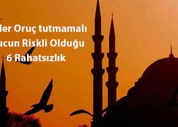 Oruç tutmaması gerekenler ve orucun riskli olduğu 6 hastalık