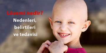 Lösemi nedir, neden olur? Belirtileri, türleri ve tedavi yöntemleri