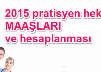 Yeni düzenleme ile 2015 Pratisyen hekim maaşları ve nöbet ücretleri
