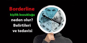 Borderline kişilik bozukluğu nedir, neden olur? Belirtileri ve tedavisi