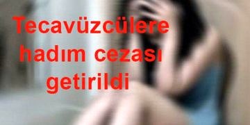 Tecavüzcülere hadım edilme cezası getirildi! Cinsel suçlarda kastrasyon!
