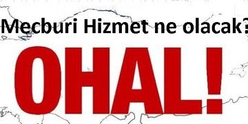 Mecburi Hizmete başlamayanlar OHAL’den nasıl etkilenecek?