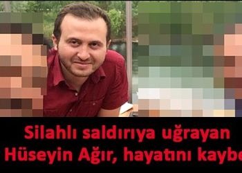 Görevi başında silahlı saldırıya uğrayan Dr. Hüseyin Ağır, hayatını kaybetti