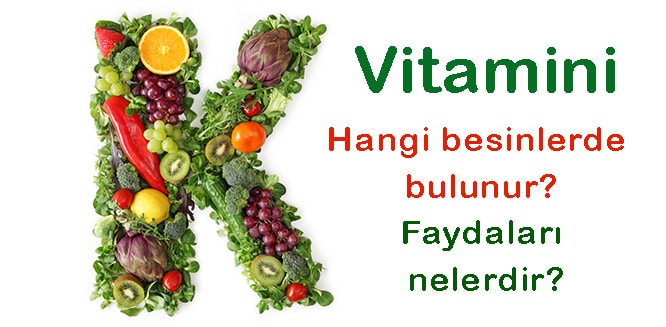 k vitamini nedir hangi besinlerde bulunur faydalari ve eksikligi