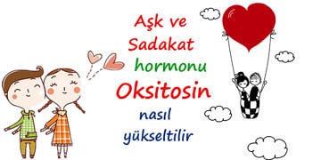 Oksitosin nedir, ne işe yarar? Aşk ve sadakat hormonu nasıl arttırılır?