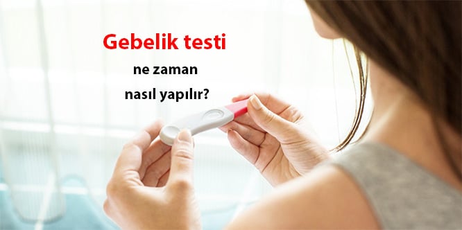 gebelik testi ne zaman nasil yapilir hamilelik belirtileri nelerdir