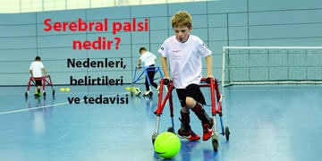Serebral palsi nedir? Nedenleri, belirtileri ve tedavisi
