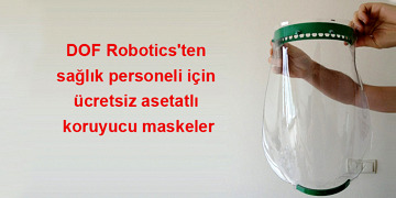 DOF Robotics’ten sağlık çalışanlarına ücretsiz koronavirüs maskeleri