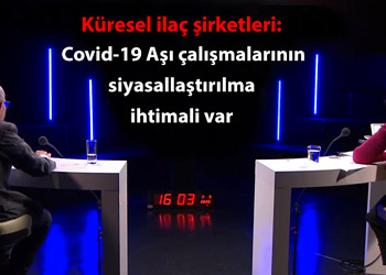 Küresel ilaç şirketleri: Covid-19 Aşı çalışmalarının siyasallaştırılma ihtimali var