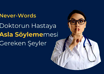 Never-Words: Doktorların Hastalarına Asla Söylememesi Gereken Şeyler