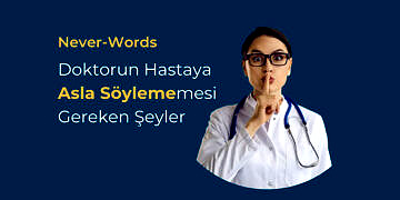 Never-Words: Doktorların Hastalarına Asla Söylememesi Gereken Şeyler