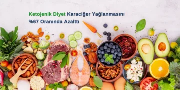 Ketojenik Diyet Karaciğer Yağlanmasını %67 Oranında Azalttı ve Güçlü Metabolik Etki Sağladı!
